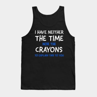 I Dont Have The Time Or The Crayons Funny Sarcasm Quote Short Sleeve Tank Top